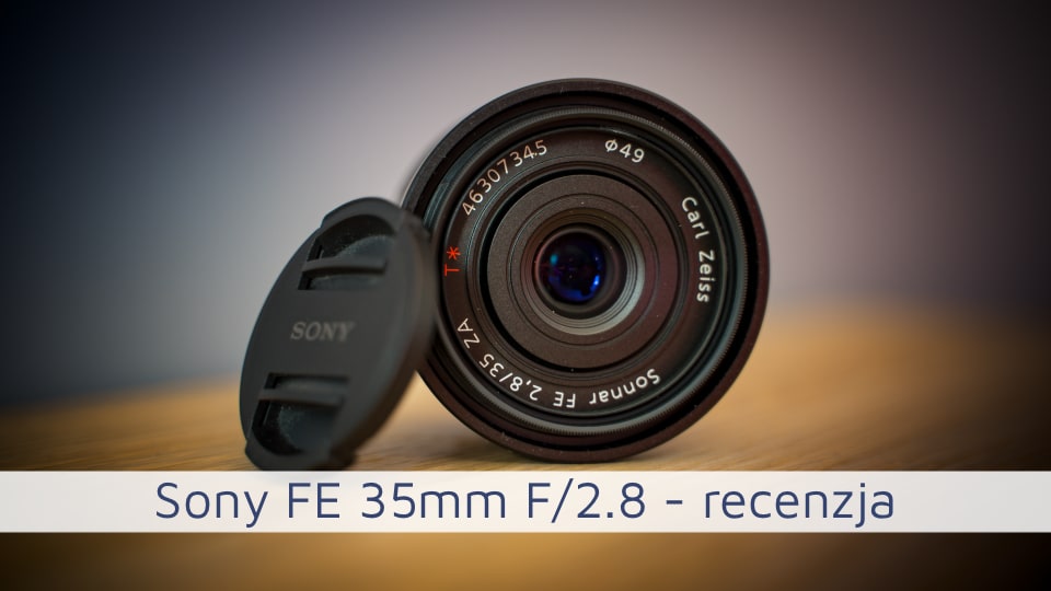 Sony Zeiss 35mm F/2.8 recenzja