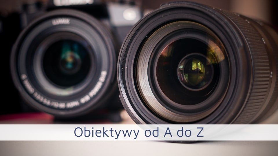 Obiektywy od A do Z