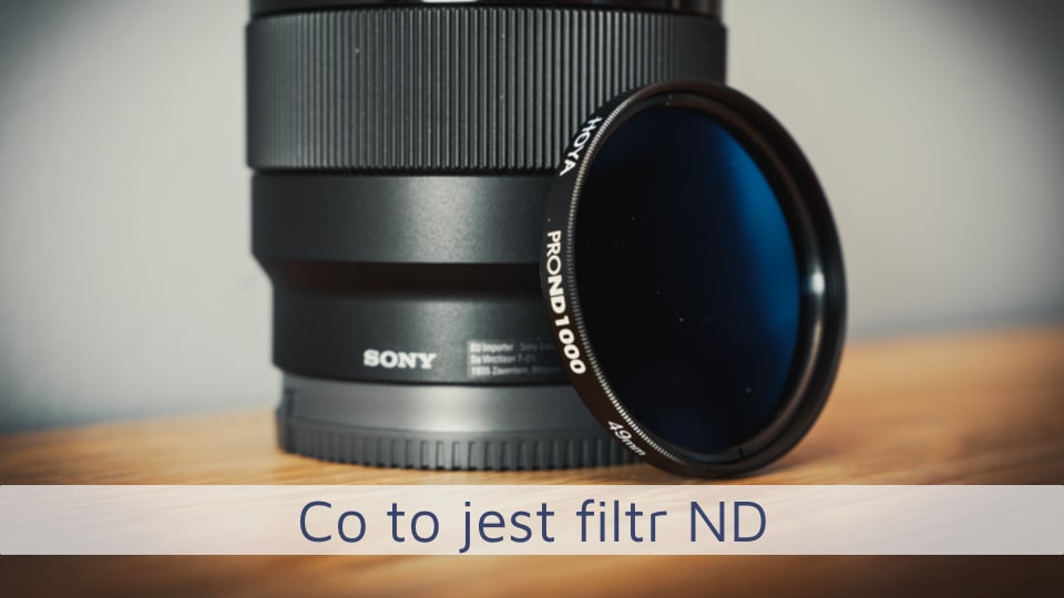 Co to jest Filtr ND i kiedy go używać