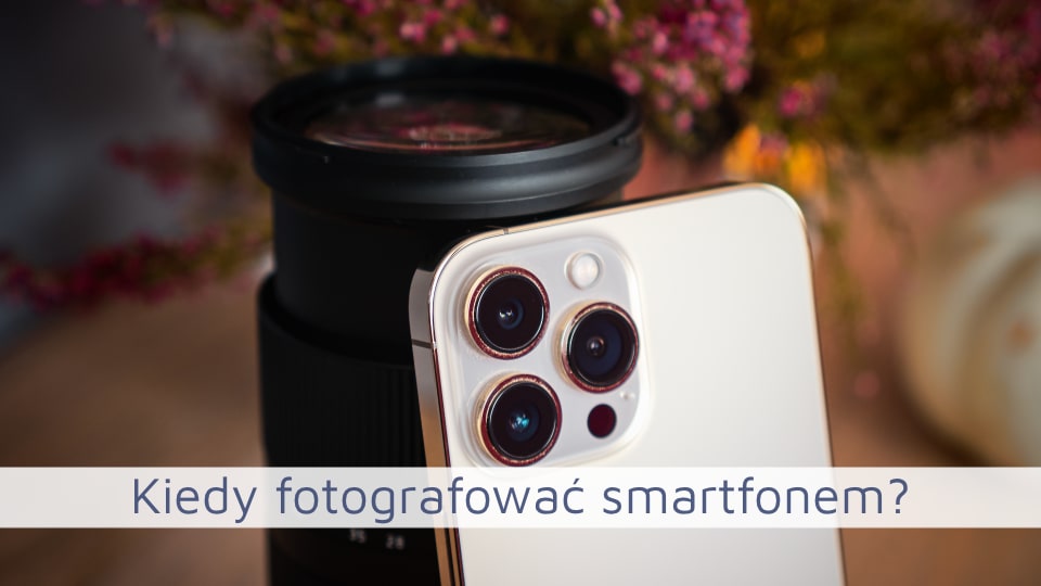 Kiedy fotografować smartfonem?