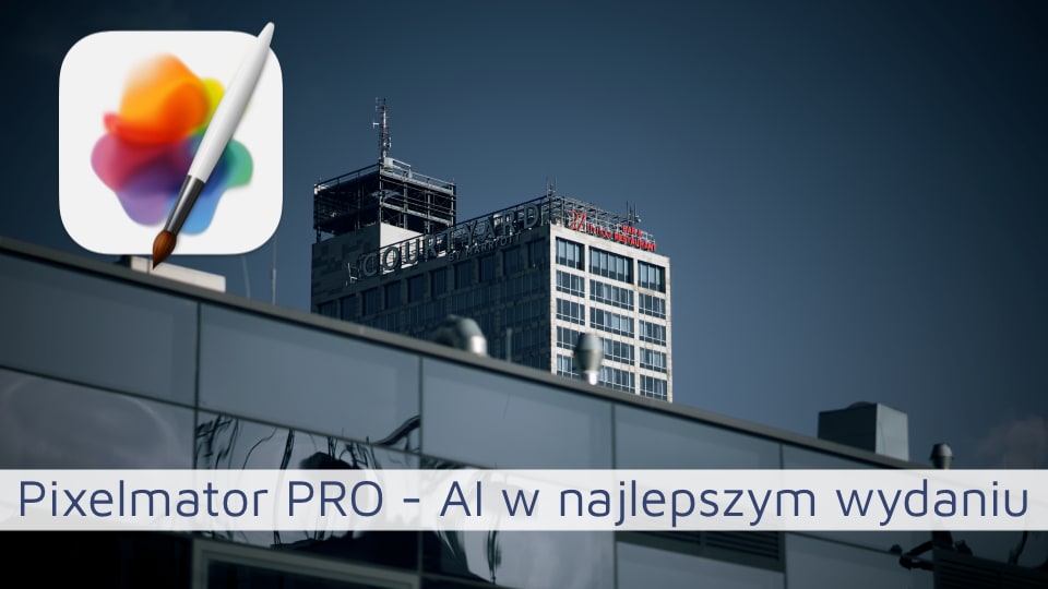 Pixelmator PRO – AI w najlepszym wydaniu